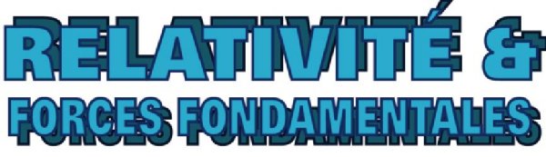 RELATIVIT� & forces fondamentales (29262 octets)